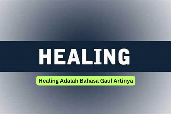 Healing Adalah Bahasa Gaul Artinya