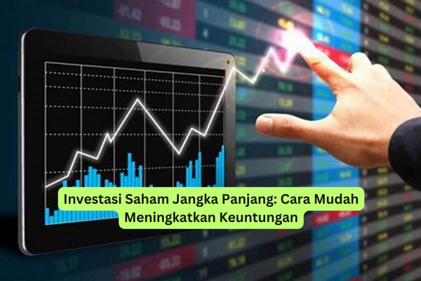 Investasi Saham Jangka Panjang Cara Mudah Meningkatkan Keuntungan