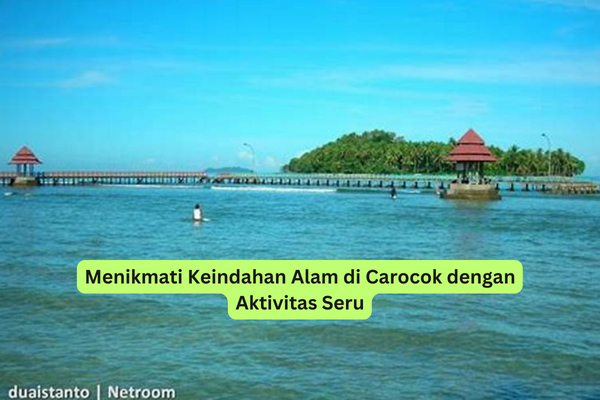 Menikmati Keindahan Alam di Carocok dengan Aktivitas Seru