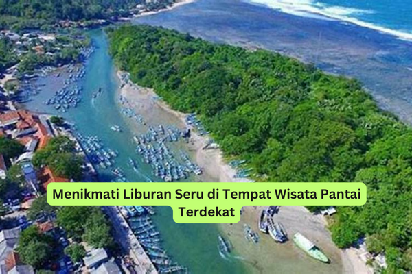 Menikmati Liburan Seru di Tempat Wisata Pantai Terdekat