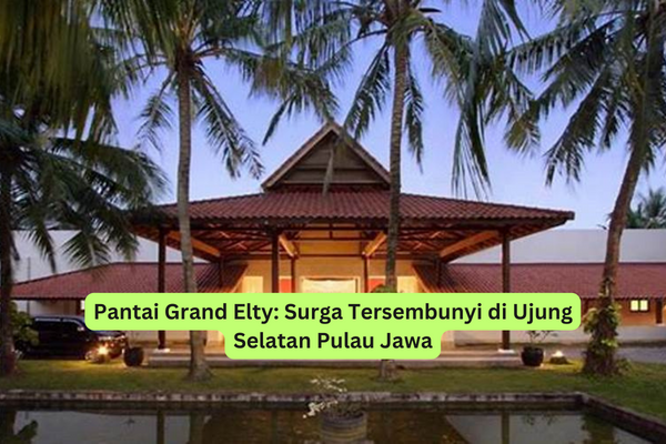 Pantai Grand Elty Surga Tersembunyi di Ujung Selatan Pulau Jawa