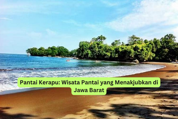 Pantai Kerapu Wisata Pantai yang Menakjubkan di Jawa Barat