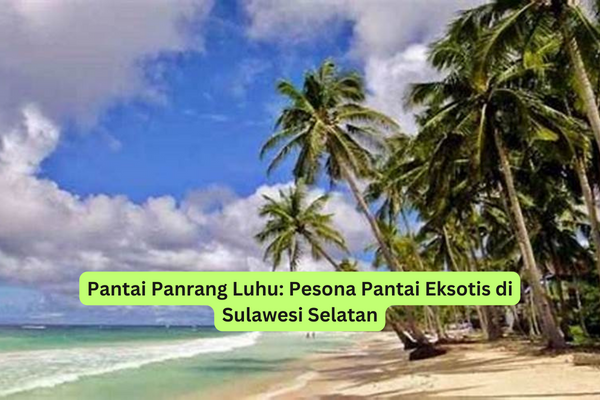 Pantai Panrang Luhu Pesona Pantai Eksotis di Sulawesi Selatan