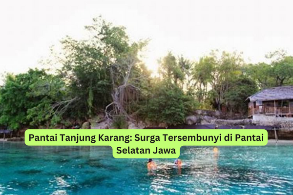 Pantai Tanjung Karang Surga Tersembunyi di Pantai Selatan Jawa