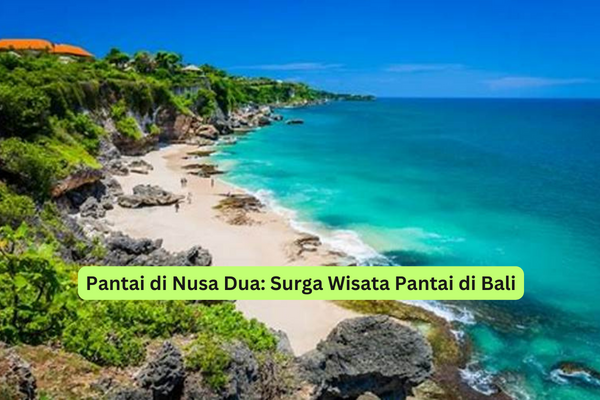 Pantai di Nusa Dua Surga Wisata Pantai di Bali