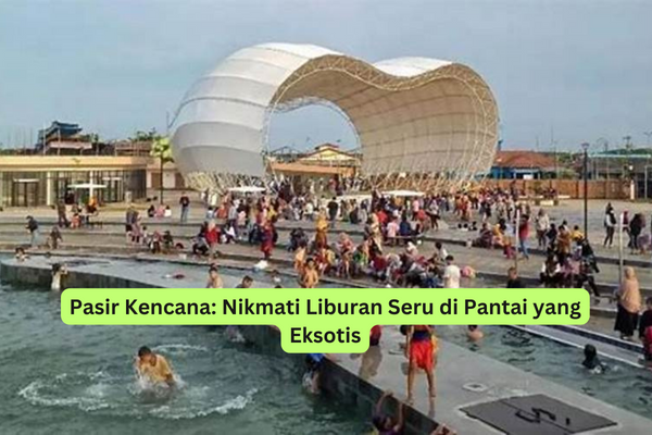 Pasir Kencana Nikmati Liburan Seru di Pantai yang Eksotis