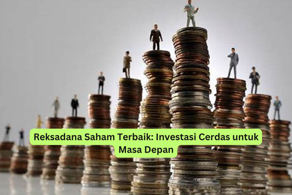 Reksadana Saham Terbaik Investasi Cerdas untuk Masa Depan