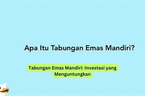 Tabungan Emas Mandiri Investasi yang Menguntungkan