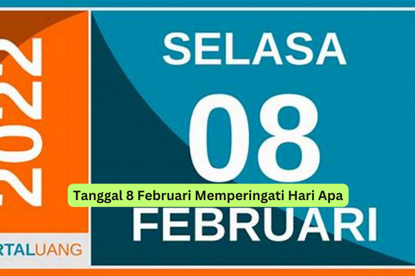 Tanggal 8 Februari Memperingati Hari Apa