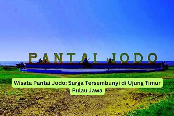 Wisata Pantai Jodo Surga Tersembunyi di Ujung Timur Pulau Jawa