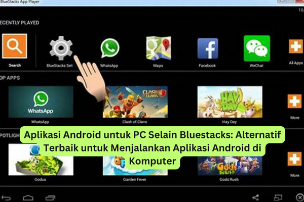 Aplikasi Android untuk PC Selain Bluestacks Alternatif Terbaik untuk Menjalankan Aplikasi Android di Komputer