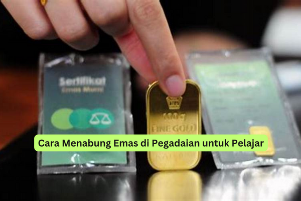 Cara Menabung Emas di Pegadaian untuk Pelajar