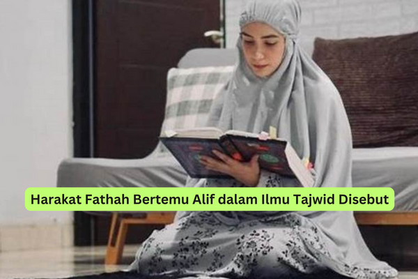 Harakat Fathah Bertemu Alif dalam Ilmu Tajwid Disebut