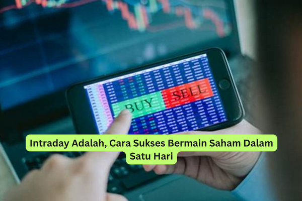 Intraday Adalah, Cara Sukses Bermain Saham Dalam Satu Hari