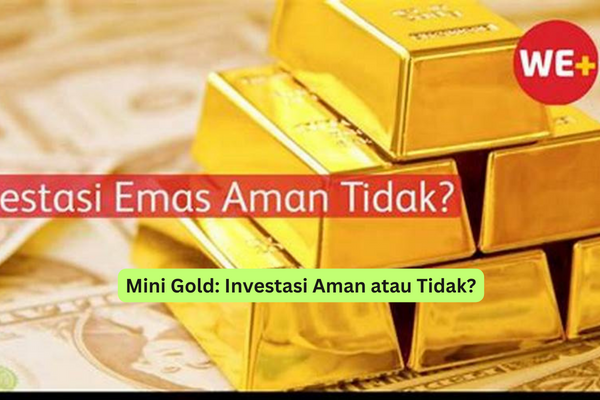 Mini Gold Investasi Aman atau Tidak