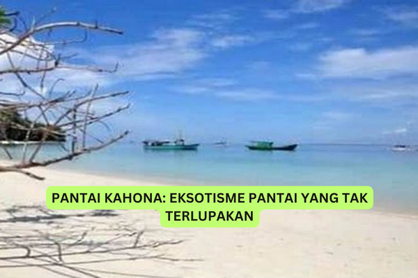 PANTAI KAHONA EKSOTISME PANTAI YANG TAK TERLUPAKAN