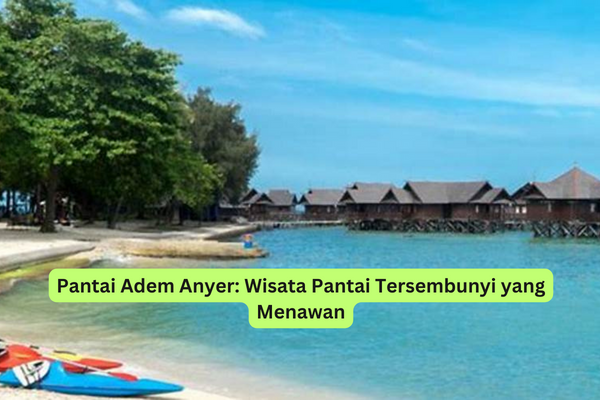 Pantai Adem Anyer Wisata Pantai Tersembunyi yang Menawan