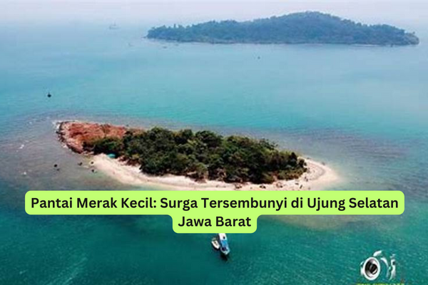 Pantai Merak Kecil Surga Tersembunyi di Ujung Selatan Jawa Barat