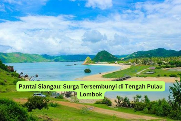 Pantai Siangau Surga Tersembunyi di Tengah Pulau Lombok