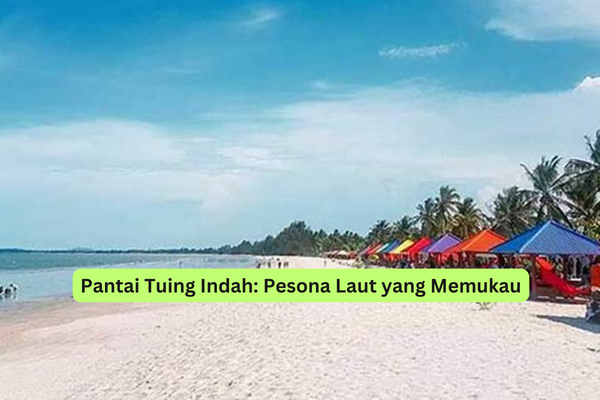 Pantai Tuing Indah Pesona Laut yang Memukau