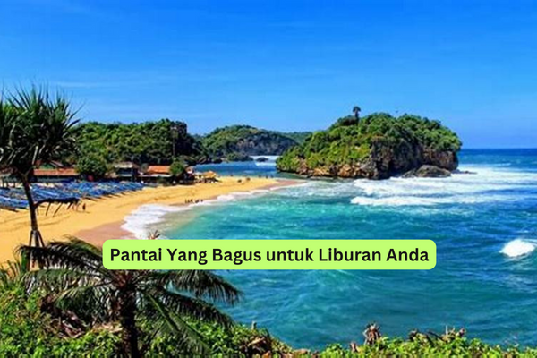 Pantai Yang Bagus untuk Liburan Anda