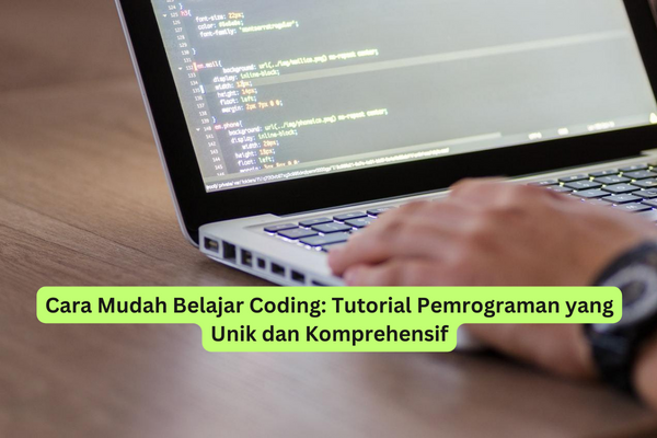 Cara Mudah Belajar Coding Tutorial Pemrograman yang Unik dan Komprehensif