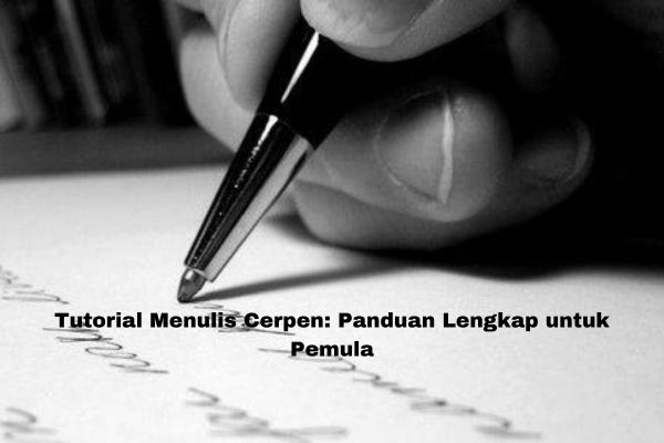 Tutorial Menulis Cerpen Panduan Lengkap untuk Pemula