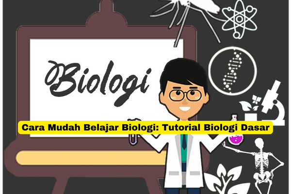 Cara Mudah Belajar Biologi Tutorial Biologi Dasar