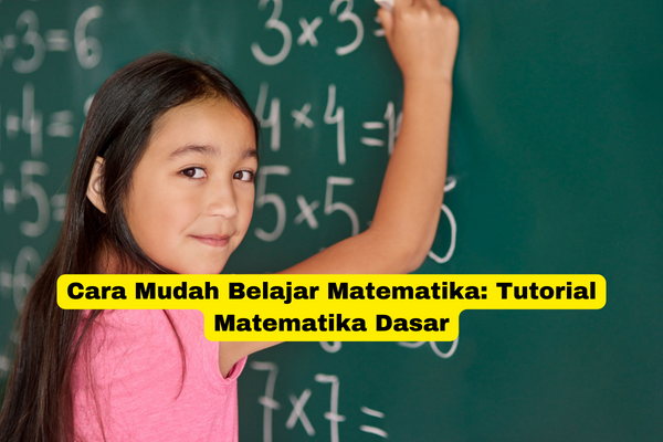 Cara Mudah Belajar Matematika Tutorial Matematika Dasar