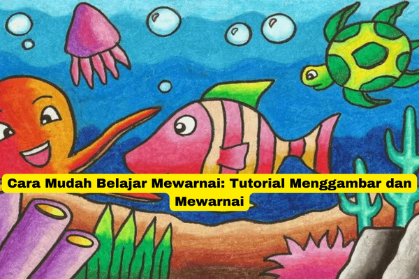 Cara Mudah Belajar Mewarnai Tutorial Menggambar dan Mewarnai