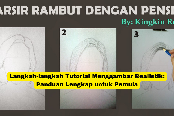 Langkah-langkah Tutorial Menggambar Realistik Panduan Lengkap untuk Pemula