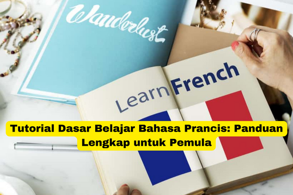 Tutorial Dasar Belajar Bahasa Prancis Panduan Lengkap untuk Pemula