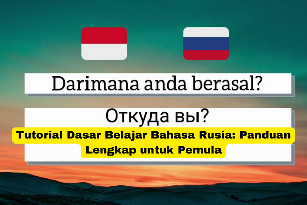 Tutorial Dasar Belajar Bahasa Rusia Panduan Lengkap untuk Pemula