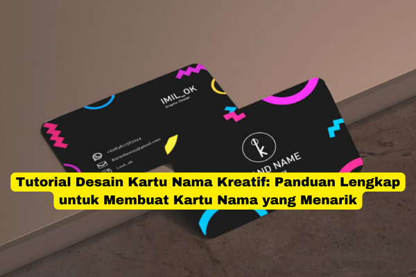 Tutorial Desain Kartu Nama Kreatif Panduan Lengkap untuk Membuat Kartu Nama yang Menarik