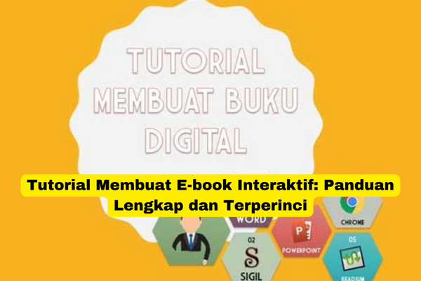 Tutorial Membuat E-book Interaktif Panduan Lengkap dan Terperinci