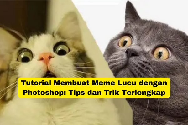 Tutorial Membuat Meme Lucu dengan Photoshop Tips dan Trik Terlengkap