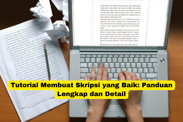 Tutorial Membuat Skripsi yang Baik Panduan Lengkap dan Detail