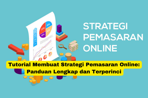 Tutorial Membuat Strategi Pemasaran Online Panduan Lengkap dan Terperinci