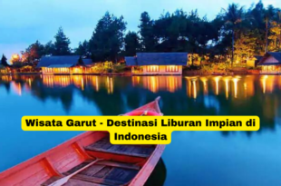 Wisata Garut - Destinasi Liburan Impian di Indonesia