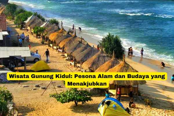 Wisata Gunung Kidul Pesona Alam dan Budaya yang Menakjubkan