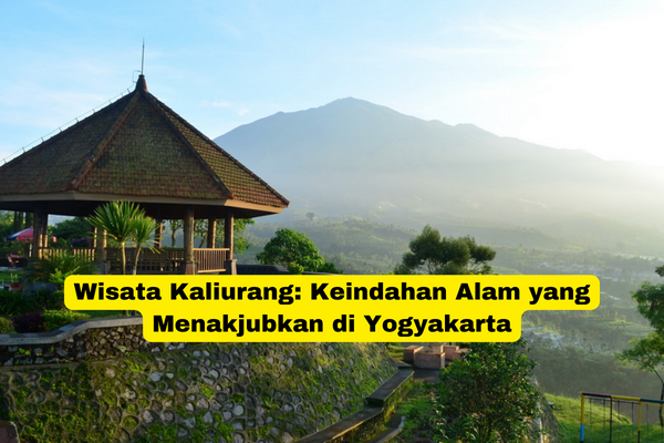 Wisata Kaliurang Keindahan Alam yang Menakjubkan di Yogyakarta