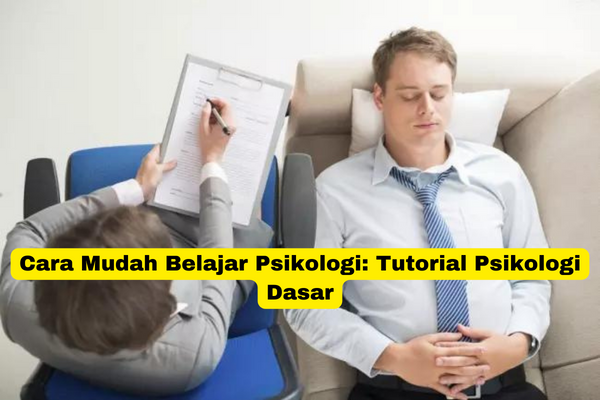 Cara Mudah Belajar Psikologi Tutorial Psikologi Dasar