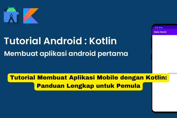 Tutorial Membuat Aplikasi Mobile dengan Kotlin Panduan Lengkap untuk Pemula