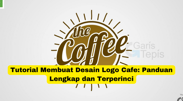 Tutorial Membuat Desain Logo Cafe Panduan Lengkap dan Terperinci