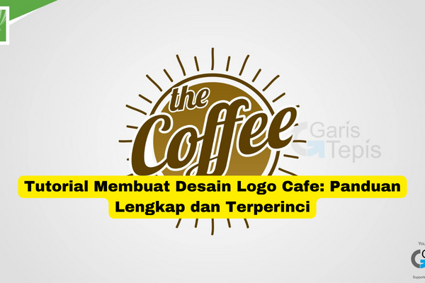 Tutorial Membuat Desain Logo Cafe Panduan Lengkap dan Terperinci