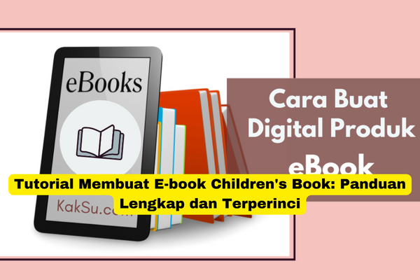 Tutorial Membuat E-book Children's Book Panduan Lengkap dan Terperinci