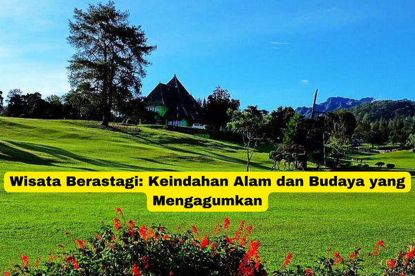 Wisata Berastagi Keindahan Alam dan Budaya yang Mengagumkan