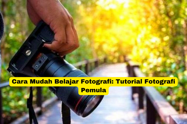 Cara Mudah Belajar Fotografi Tutorial Fotografi Pemula