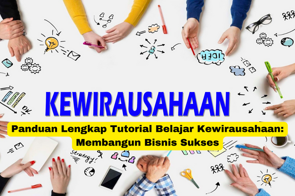 Panduan Lengkap Tutorial Belajar Kewirausahaan Membangun Bisnis Sukses