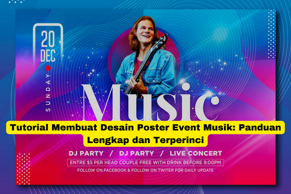 Tutorial Membuat Desain Poster Event Musik Panduan Lengkap dan Terperinci